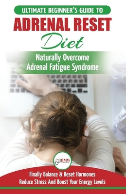 Adrenal Reset Diet: The Ultimate Beginner's Guide To Adrenal Fatigue Reset Diet - Naturally Reset Hormones, Reduce Stress & Anxiety and Bo by Jiannes, Louise