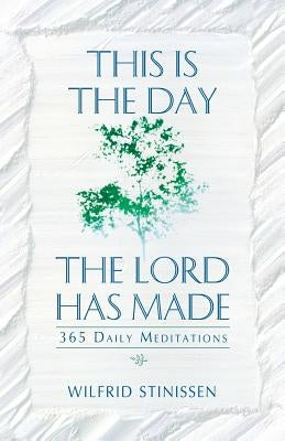 This Is the Day the Lord Has Made: 365 Daily Meditations by Stinissen, Wilfrid