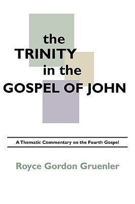 The Trinity in the Gospel of John by Gruenler, Royce G.