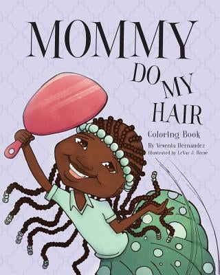 Mommy Do My Hair: Coloring Book by Hernandez, Yesenia