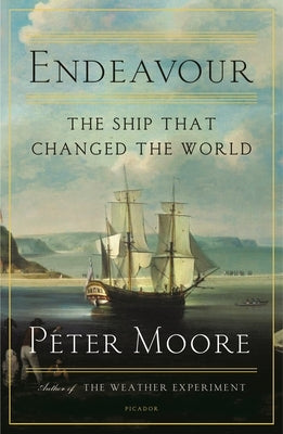 Endeavour: The Ship That Changed the World by Moore, Peter