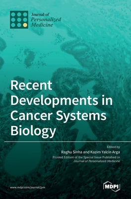 Recent Developments in Cancer Systems Biology by Sinha, Raghu