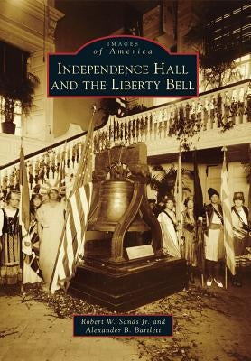 Independence Hall and the Liberty Bell by Sands, Robert W., Jr.