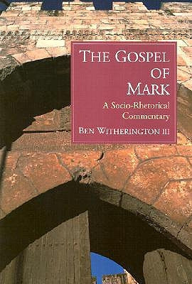 The Gospel of Mark: A Socio-Rhetorical Commentary by Witherington, Ben
