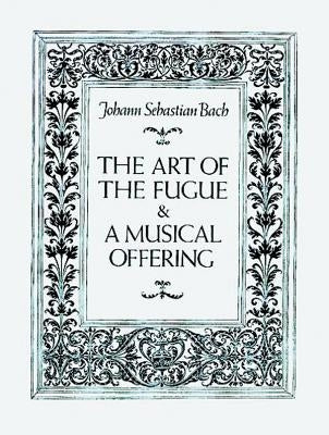 The Art of the Fugue and a Musical Offering by Bach, Johann Sebastian