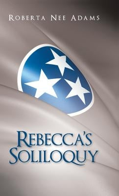 Rebecca's Soliloquy: A True Story by Adams, Roberta Nee