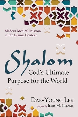 Shalom: God's Ultimate Purpose for the World by Lee, Dae-Young