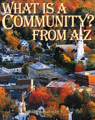 What is a Community? from A to Z by Kalman, Bobbie