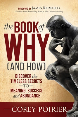 The Book of Why (and How): Discover the Timeless Secrets to Meaning, Success and Abundance by Poirier, Corey