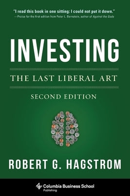 Investing: The Last Liberal Art by Hagstrom, Robert