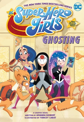 DC Super Hero Girls: Ghosting by Deibert, Amanda