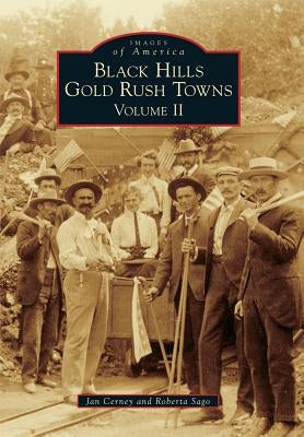Black Hills Gold Rush Towns: Volume II by Cerney, Jan
