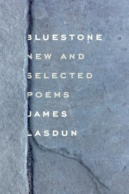 Bluestone: New and Selected Poems by Lasdun, James