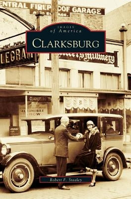 Clarksburg by Stealey, Robert F.