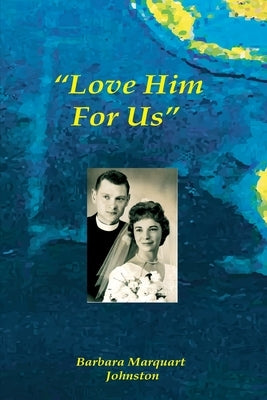 "Love Him For Us by Marquart Johnston, Barbara