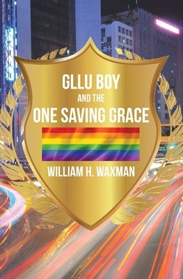 GLLU Boy and the One Saving Grace​ by Waxman, William