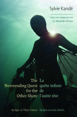 The Neverending Quest for the Other Shore: An Epic in Three Cantos by Kandé, Sylvie
