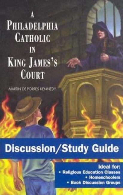 A Philadelphia Catholic in King James's Court - Discussion/Study Guide: Study Guide by Kennedy, Martin de Porres