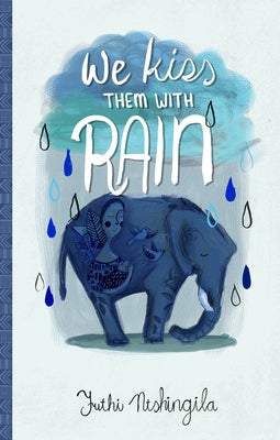 We Kiss Them with Rain by Ntshingila, Futhi