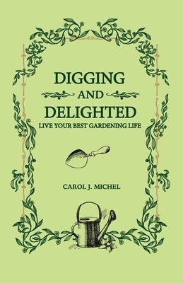 Digging and Delighted by Michel, Carol J.