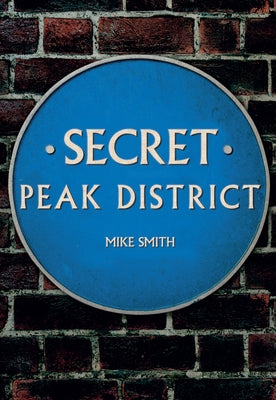 Secret Peak District by Smith, Mike