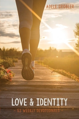 Love and Identity: 52 Weekly Devotionals by Grobler, Adele