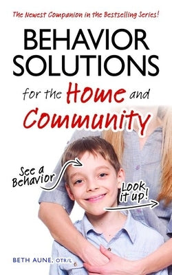 Behavior Solutions for the Home and Community: The Newest Companion in the Bestselling Series! by Aune, Beth