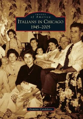 Italians in Chicago, 1945-2005 by Candeloro, Dominic