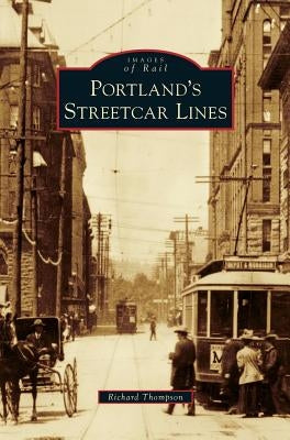 Portland's Streetcar Lines by Thompson, Richard