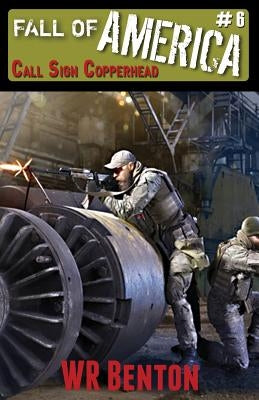 The Fall of America: Book 6 - Call Sign Copperhead by Benton, W. R.