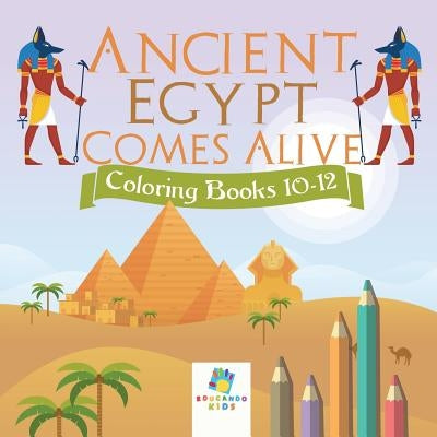Ancient Egypt Comes Alive Coloring Books 10-12 by Educando Kids