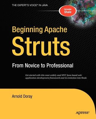 Beginning Apache Struts: From Novice to Professional by Doray, Arnold