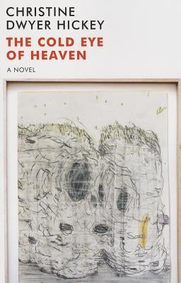 The Cold Eye of Heaven: The Novel by Hickey, Christine Dwyer