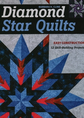 Diamond Star Quilts: Easy Construction; 12 Skill-Building Projects by Cline, Barbara