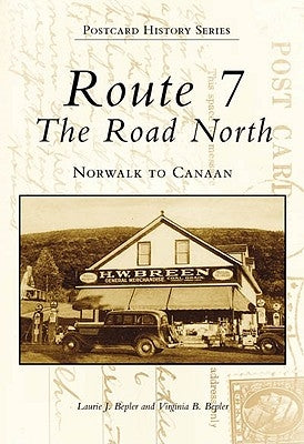 Route 7: The Road North: Norwalk to Canaan by Bepler, Laurie J.