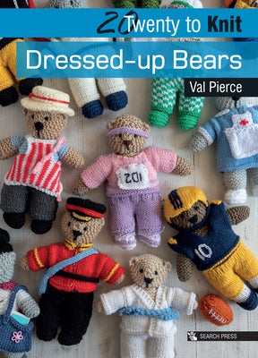 20 to Knit: Dressed-Up Bears by Pierce, Val