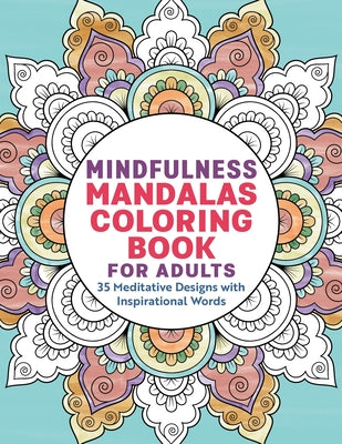 Mindfulness Mandalas Coloring Book for Adults: 35 Meditative Designs with Inspirational Words by Rockridge Press