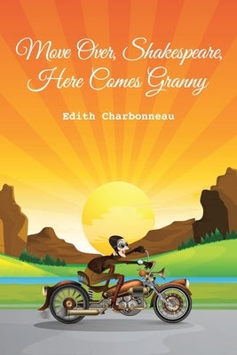 Move Over, Shakespeare, Here Comes Granny by Charbonneau, Edith