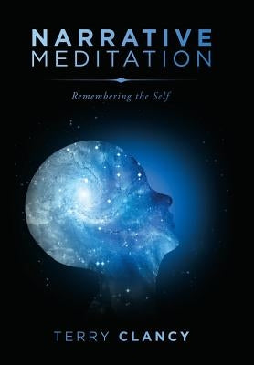 Narrative Meditation: Remembering the Self by Clancy, Terry