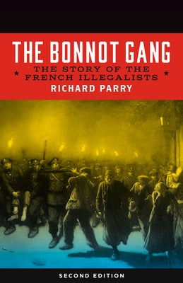 Bonnot Gang: The Story of the French Illegalists by Parry, Richard