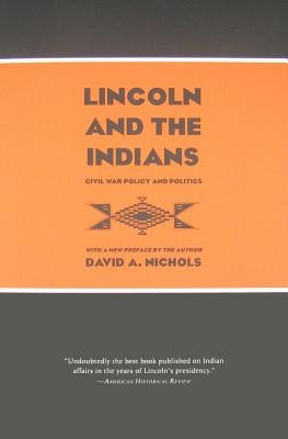 Lincoln and the Indians: Civil War Policy and Politics by Nichols, David A.