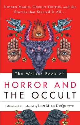 Weiser Book of Horror and the Occult: Hidden Magic, Occult Truths, and the Stories That Started It All by DuQuette, Lon Milo