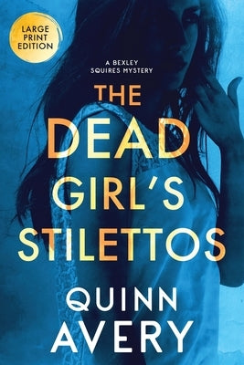 The Dead Girl's Stilettos: A Bexley Squires Mystery: A Bexley Squires Mystery: A Bexley Squires Mystery by Avery, Quinn