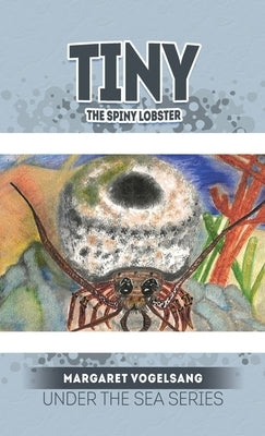Tiny The Spiny Lobster: Under the Sea Series by Vogelsang, Margaret