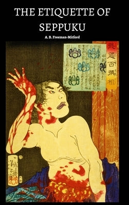 The Etiquette of Seppuku by Freeman-Mitford, A. B.