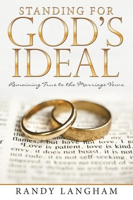 Standing for God's Ideal: Remaining True to the Marriage Vows by Langham, Randy