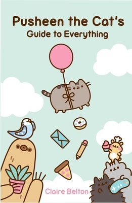 Pusheen the Cat's Guide to Everything by Belton, Claire