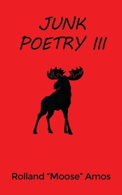 Junk Poetry III by Amos, Rolland Moose