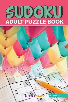 Sudoku Adult Puzzle Book Volume 2 by Puzzle Crazy