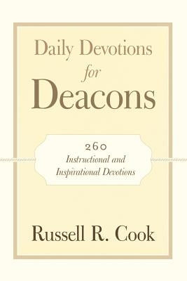 Daily Devotions for Deacons: 260 Instructional and Inspirational Devotions by Cook, Russell R.